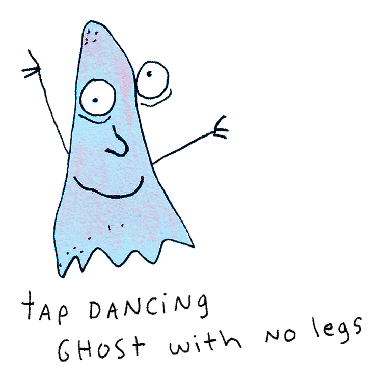 Hand-drawn blue ghost and handwritten text that says “tap dancing ghost with no legs”.